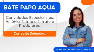 Convidados Especialistas: Amônia, Nitrito e Nitrato e Produtores.