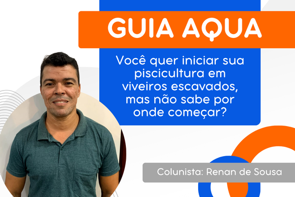 Você quer iniciar sua piscicultura em viveiros escavados, mas não sabe por onde começar?