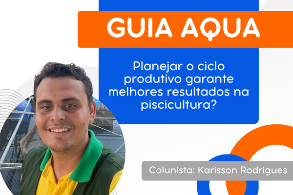 Planejar o ciclo produtivo garante melhores resultados na piscicultura?