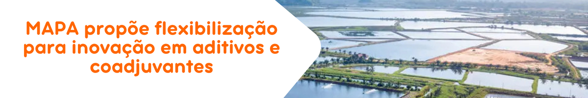 MAPA propõe flexibilização para inovação em aditivos e coadjuvantes